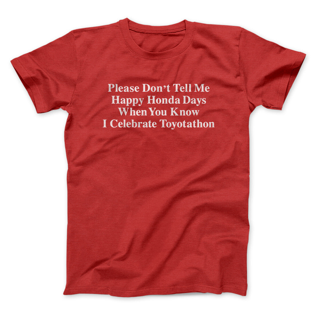 Don’t Tell Me Happy Honda Days I Celebrate Toyotathon Men/Unisex T-Shirt | Funny Shirt from Famous In Real Life