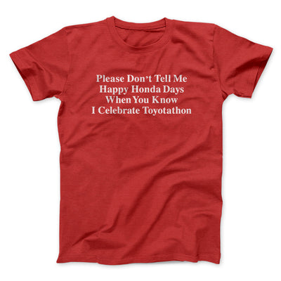 Don’t Tell Me Happy Honda Days I Celebrate Toyotathon Men/Unisex T-Shirt Red | Funny Shirt from Famous In Real Life