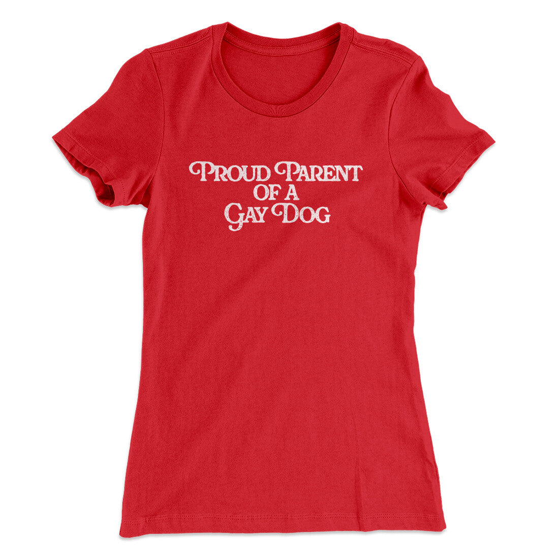 Proud Parent Of A Gay Dog Women's T-Shirt | Funny Shirt from Famous In Real Life
