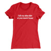 I Left My Other Shirt At Your Mom’s House Women's T-Shirt Red | Funny Shirt from Famous In Real Life