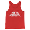 Use The Schwartz Men/Unisex Tank Top Red | Funny Shirt from Famous In Real Life