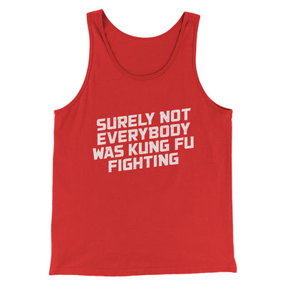 Surely Not Everyone Was Kung Fu Fighting Men/Unisex Tank Top Red | Funny Shirt from Famous In Real Life