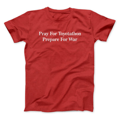 Pray For Toyotathon Prepare For War Men/Unisex T-Shirt | Funny Shirt from Famous In Real Life