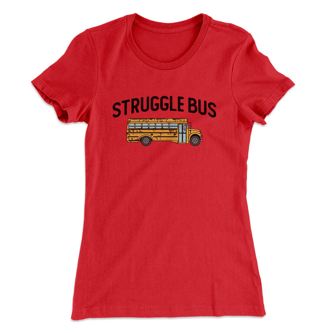 Struggle Bus Women's T-Shirt Red | Funny Shirt from Famous In Real Life