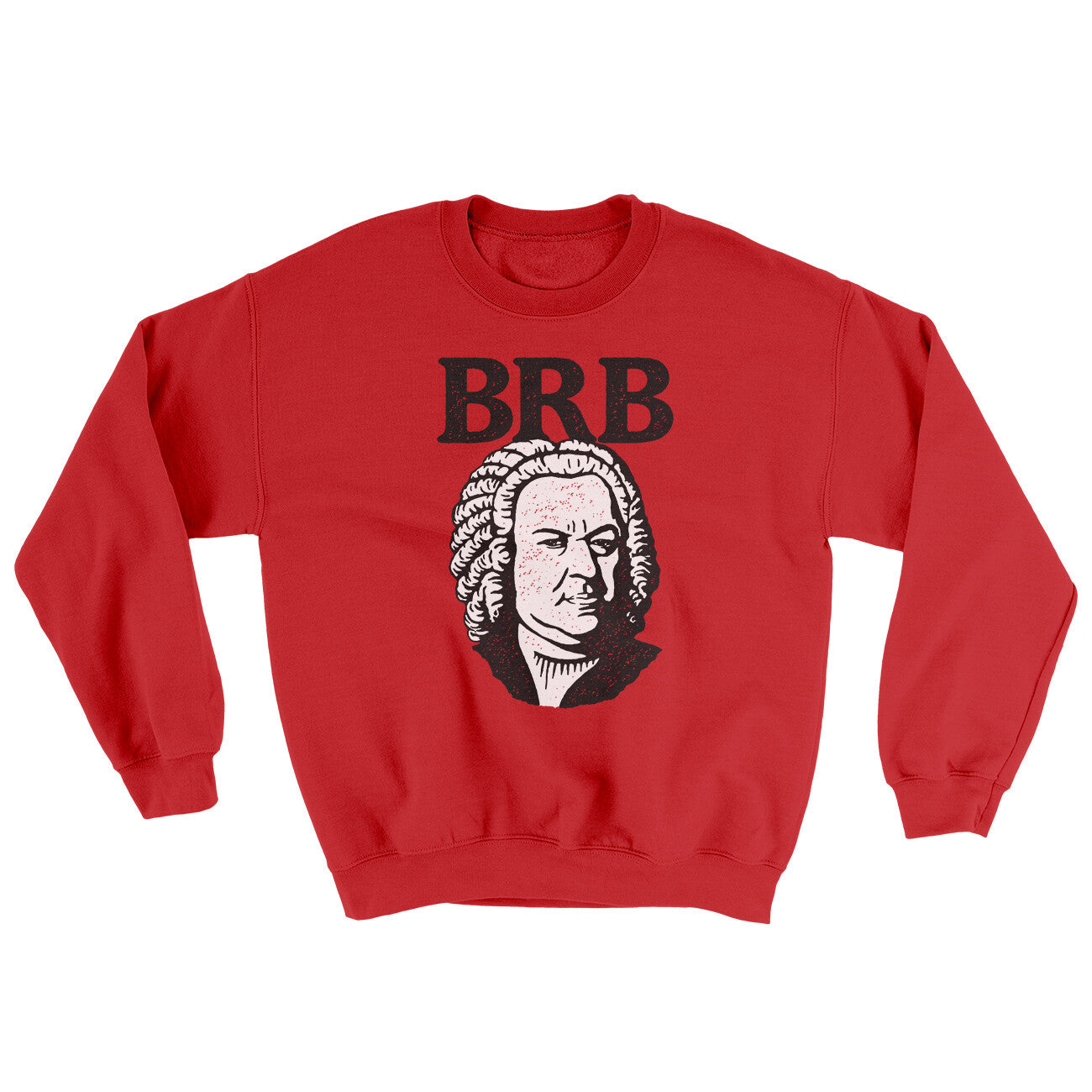 Bach - Brb Ugly Sweater | Funny Shirt from Famous In Real Life