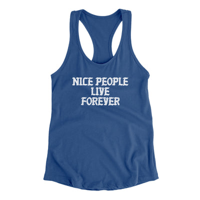 Nice People Live Forever Women's Racerback Tank Royal | Funny Shirt from Famous In Real Life