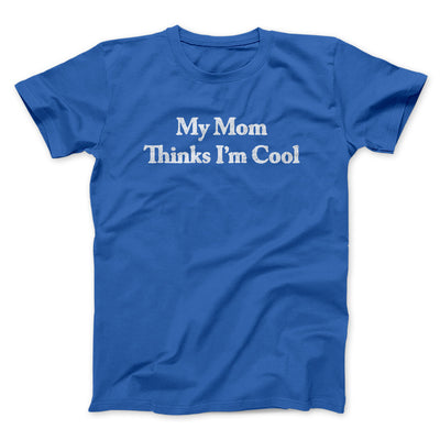 My Mom Thinks I’m Cool Men/Unisex T-Shirt Royal | Funny Shirt from Famous In Real Life