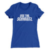 Use The Schwartz Women's T-Shirt Royal | Funny Shirt from Famous In Real Life