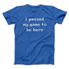 I Paused My Game To Be Here Funny Men/Unisex T-Shirt Royal | Funny Shirt from Famous In Real Life