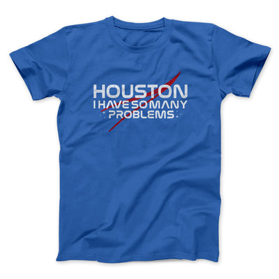 Houston I Have So Many Problems Men/Unisex T-Shirt Royal | Funny Shirt from Famous In Real Life