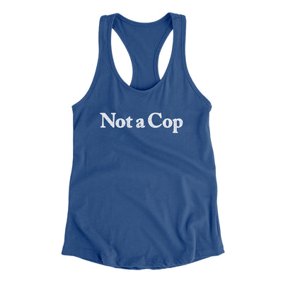 Not A Cop Women's Racerback Tank Royal | Funny Shirt from Famous In Real Life