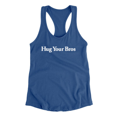 Hug Your Bros Women's Racerback Tank Royal | Funny Shirt from Famous In Real Life