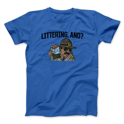 Littering, And? Men/Unisex T-Shirt Royal | Funny Shirt from Famous In Real Life