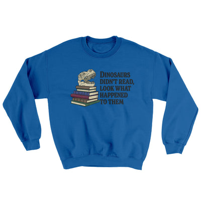 Dinosaurs Didn’t Read, Look What Happened To Them Ugly Sweater Royal | Funny Shirt from Famous In Real Life