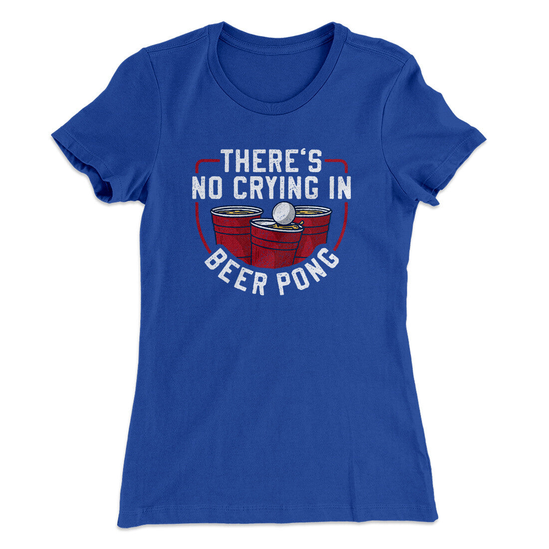 There’s No Crying In Beer Pong Women's T-Shirt Royal | Funny Shirt from Famous In Real Life