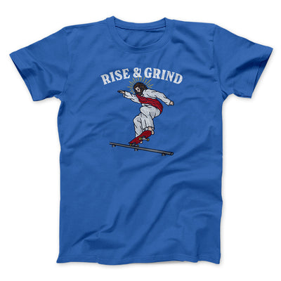 Rise And Grind Men/Unisex T-Shirt Royal | Funny Shirt from Famous In Real Life