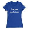 Are You Mad At Me Women's T-Shirt Royal | Funny Shirt from Famous In Real Life