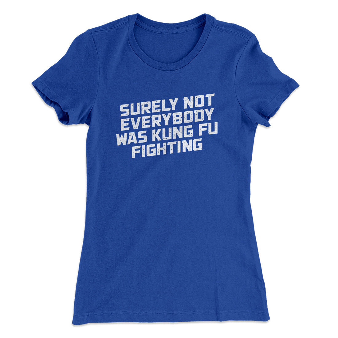 Surely Not Everyone Was Kung Fu Fighting Funny Women's T-Shirt Royal | Funny Shirt from Famous In Real Life