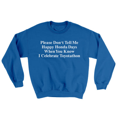 Don’t Tell Me Happy Honda Days I Celebrate Toyotathon Ugly Sweater Royal | Funny Shirt from Famous In Real Life