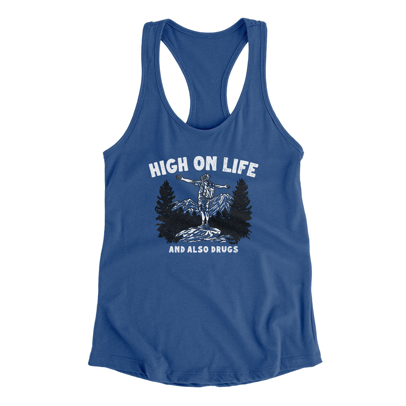 High On Life And Also Drugs Women's Racerback Tank | Funny Shirt from Famous In Real Life