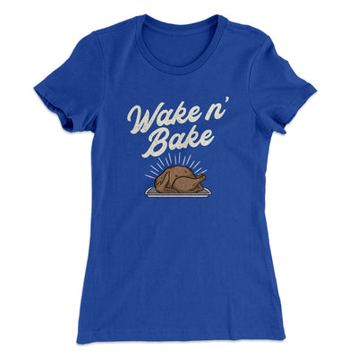 Wake 'N Bake Funny Thanksgiving Women's T-Shirt Royal | Funny Shirt from Famous In Real Life