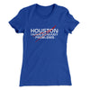 Houston I Have So Many Problems Funny Women's T-Shirt Royal | Funny Shirt from Famous In Real Life