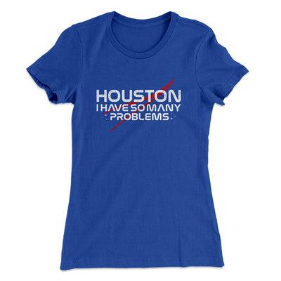 Houston I Have So Many Problems Women's T-Shirt Royal | Funny Shirt from Famous In Real Life