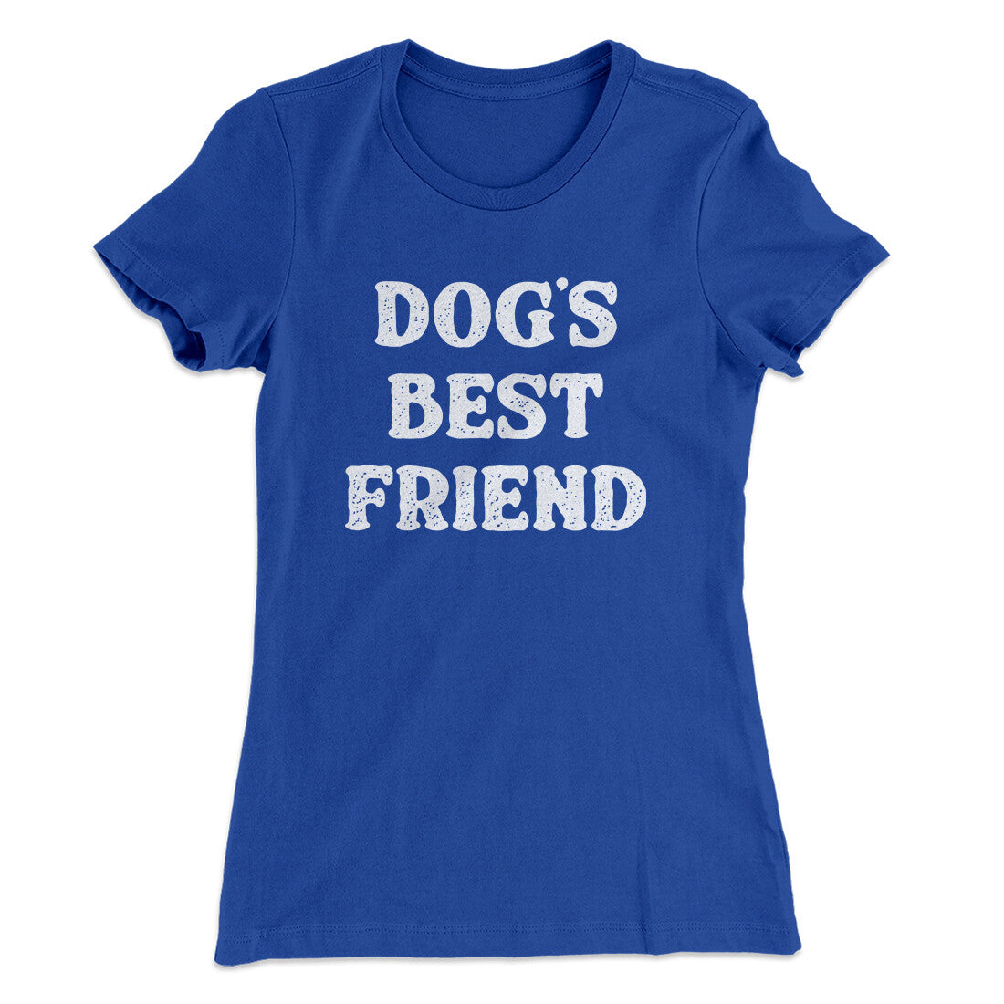 Dog’s Best Friend Women's T-Shirt | Funny Shirt from Famous In Real Life