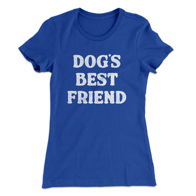 Dog’s Best Friend Women's T-Shirt Royal | Funny Shirt from Famous In Real Life