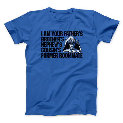 I Am Your Father’s Brother’s Nephew’s Cousin’s Former Roommate Men/Unisex T-Shirt Royal | Funny Shirt from Famous In Real Life