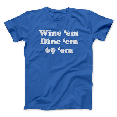 Wine ‘Em Dine ‘Em 69 ‘Em Men/Unisex T-Shirt Royal | Funny Shirt from Famous In Real Life