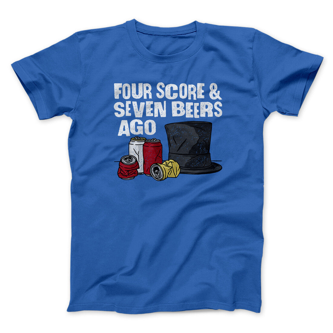 Four Score And Seven Beers Ago Men/Unisex T-Shirt | Funny Shirt from Famous In Real Life