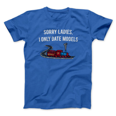 Sorry Ladies I Only Date Models Men/Unisex T-Shirt Royal | Funny Shirt from Famous In Real Life
