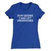 In My Defense I Was Left Unsupervised Funny Women's T-Shirt Royal | Funny Shirt from Famous In Real Life