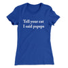 Tell Your Cat I Said Pspsp Women's T-Shirt Royal | Funny Shirt from Famous In Real Life