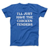 I'll Just Have The Chicken Tenders Men/Unisex T-Shirt Royal | Funny Shirt from Famous In Real Life