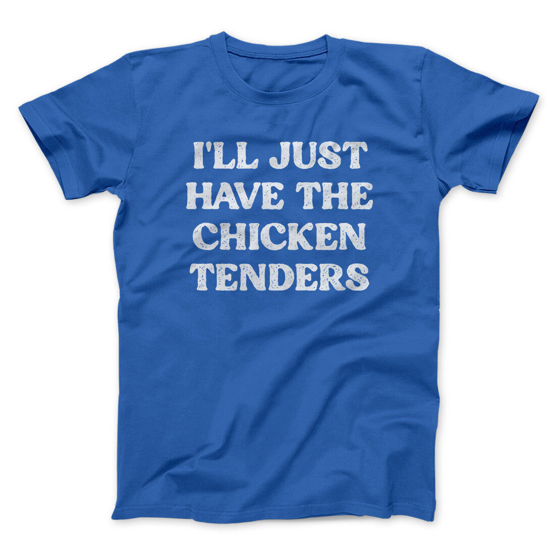 I'll Just Have The Chicken Tenders Men/Unisex T-Shirt | Funny Shirt from Famous In Real Life