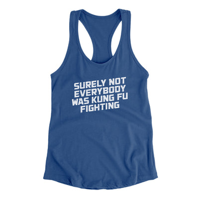 Surely Not Everyone Was Kung Fu Fighting Women's Racerback Tank Royal | Funny Shirt from Famous In Real Life