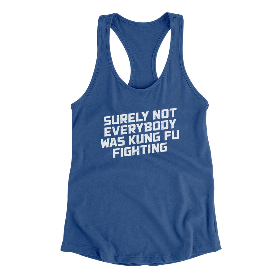 Surely Not Everyone Was Kung Fu Fighting Funny Women's Racerback Tank | Funny Shirt from Famous In Real Life