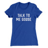 Talk To Me Goose Women's T-Shirt Royal | Funny Shirt from Famous In Real Life