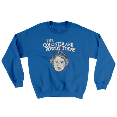 The Colonies Are Rowdy Today Ugly Sweater Royal | Funny Shirt from Famous In Real Life