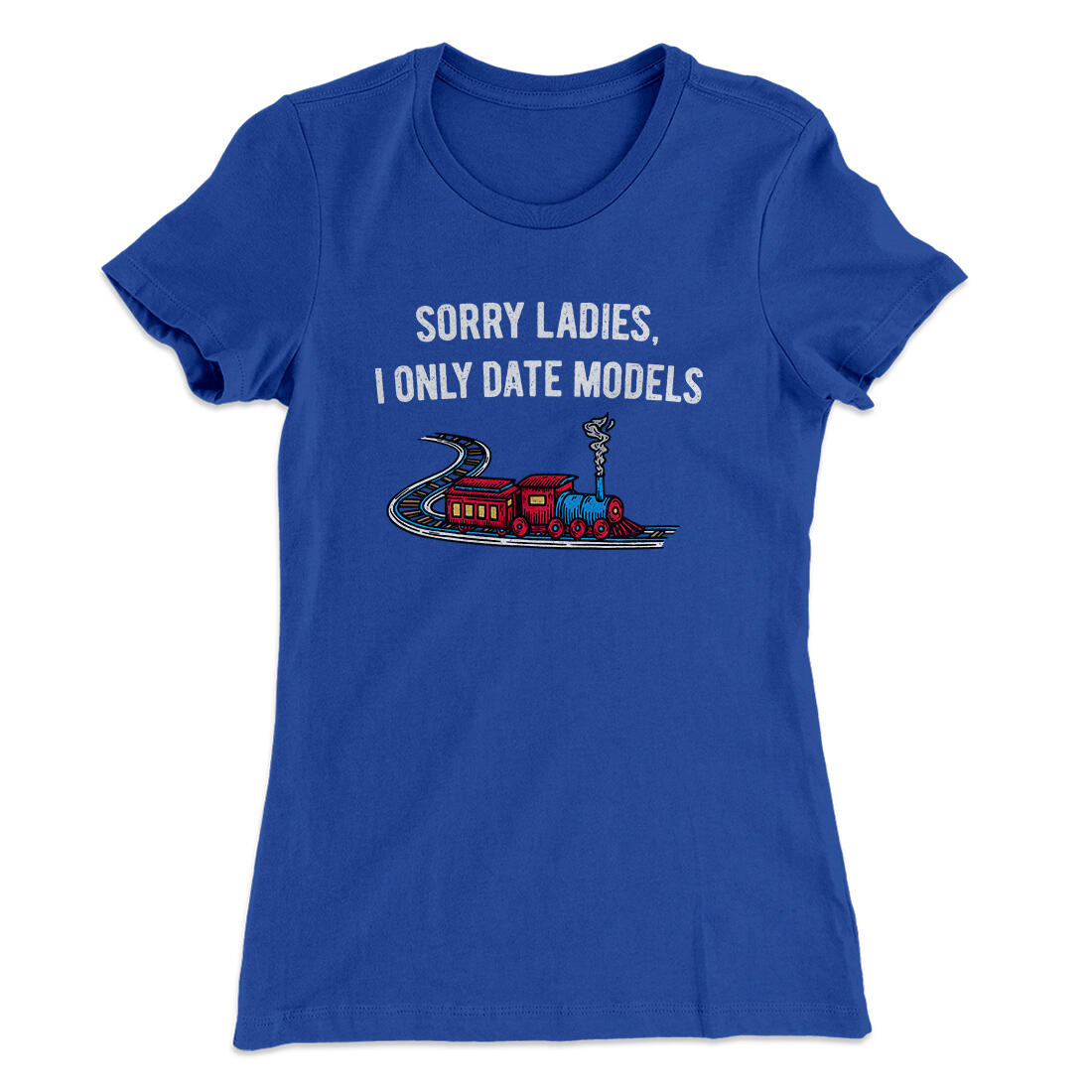 Sorry Ladies I Only Date Models Women's T-Shirt Royal | Funny Shirt from Famous In Real Life
