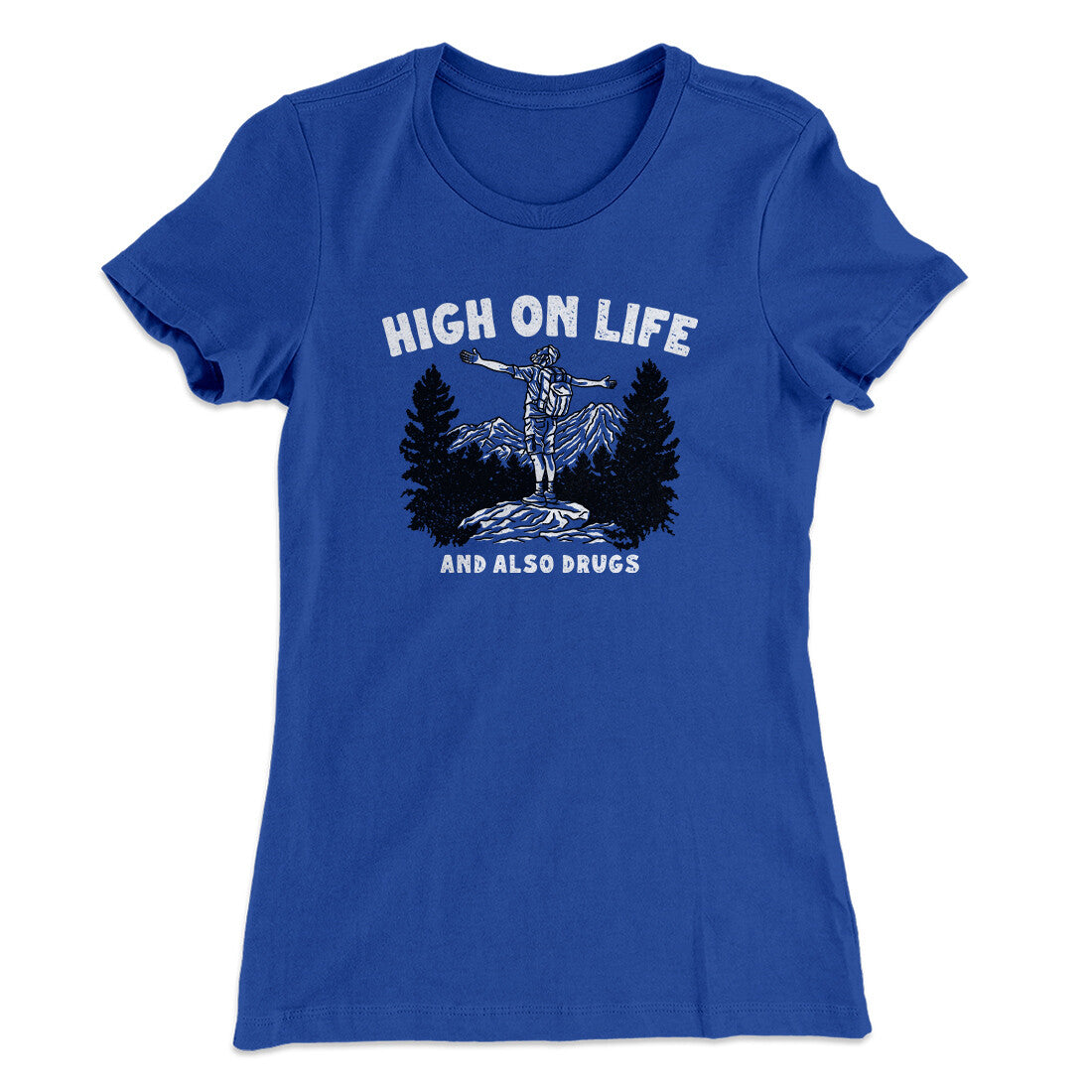 High On Life And Also Drugs Women's T-Shirt | Funny Shirt from Famous In Real Life