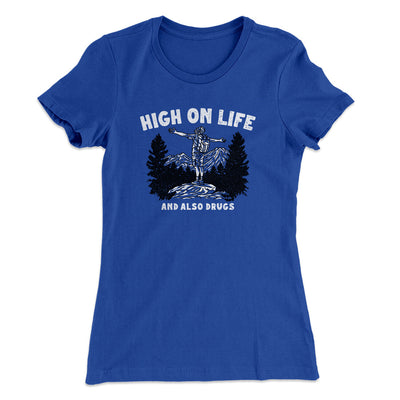 High On Life And Also Drugs Women's T-Shirt Royal | Funny Shirt from Famous In Real Life