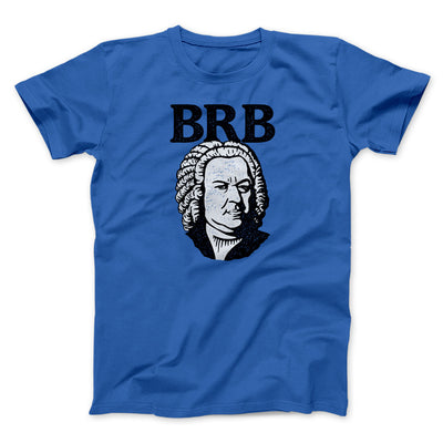 Bach - Brb Men/Unisex T-Shirt Royal | Funny Shirt from Famous In Real Life