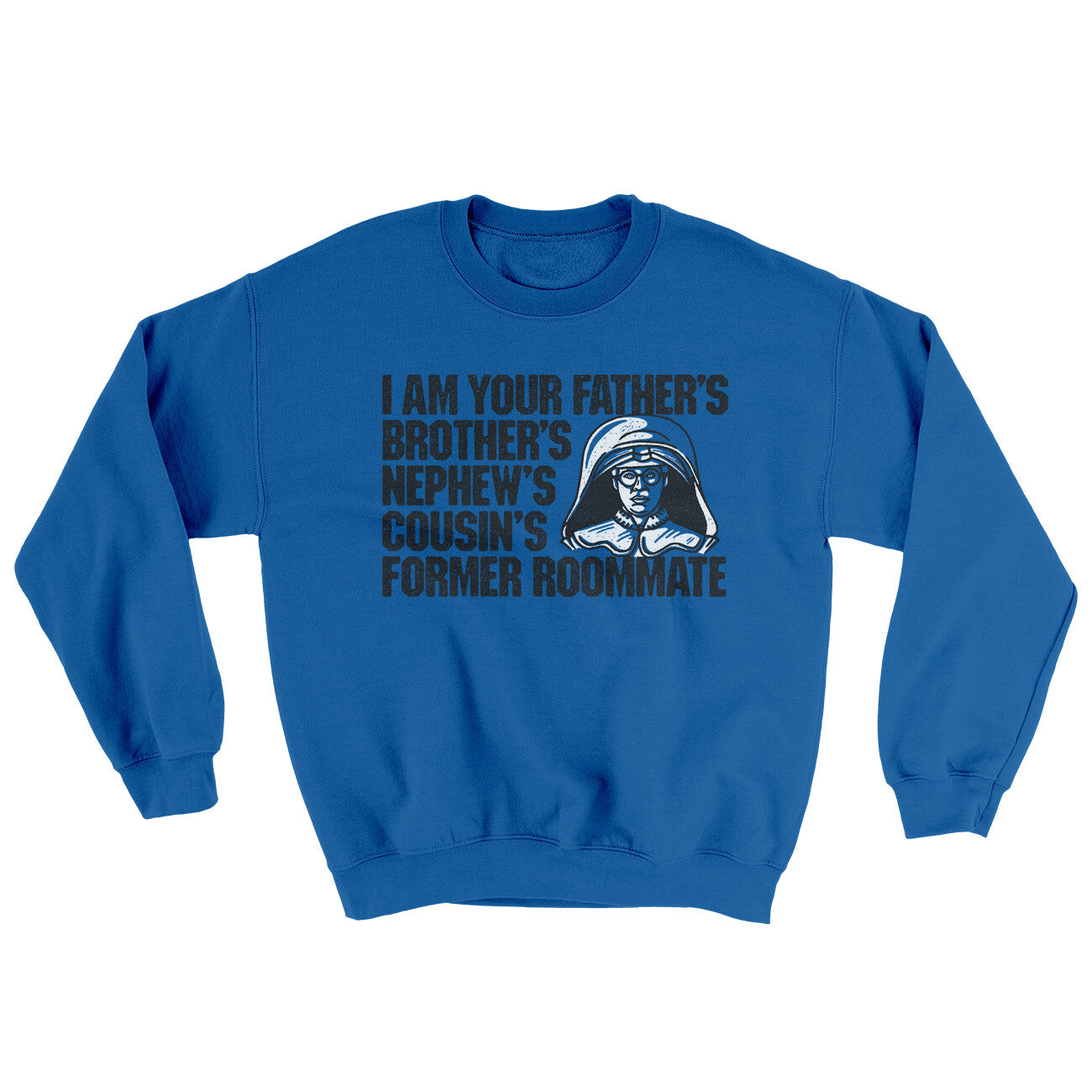 I Am Your Father’s Brother’s Nephew’s Cousin’s Former Roommate Ugly Sweater | Funny Shirt from Famous In Real Life