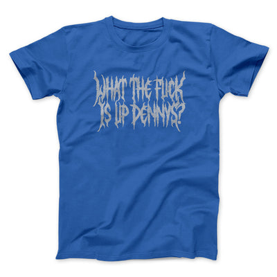 What The Fuck Is Up Dennys Men/Unisex T-Shirt Royal | Funny Shirt from Famous In Real Life