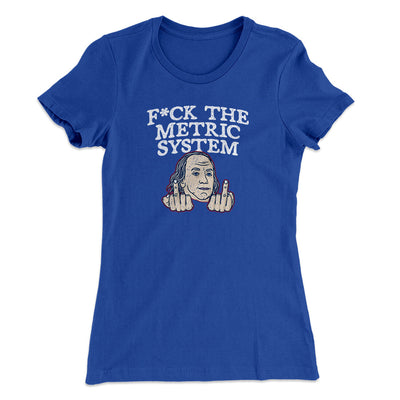 F*Ck The Metric System Women's T-Shirt Royal | Funny Shirt from Famous In Real Life