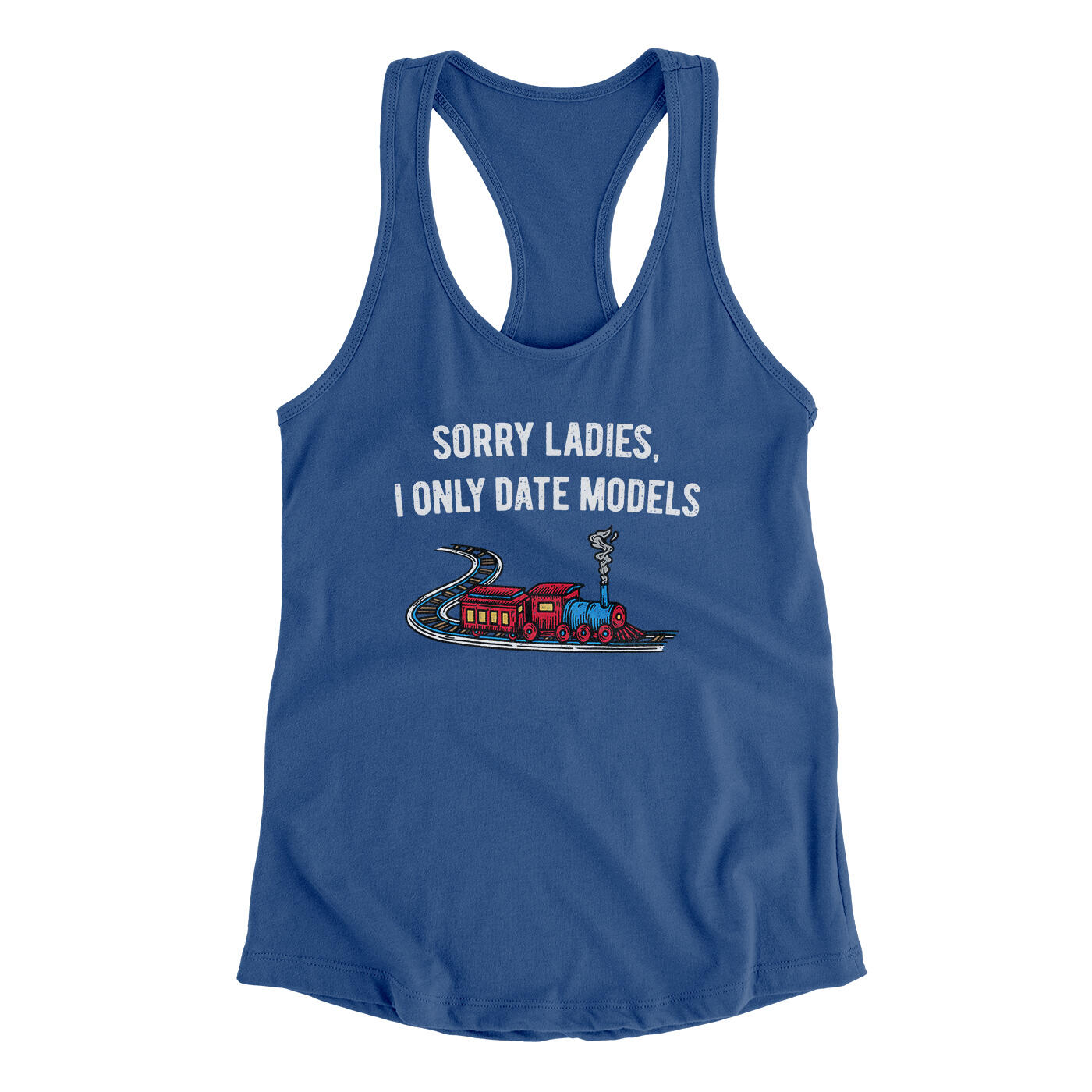 Sorry Ladies I Only Date Models Women's Racerback Tank Royal | Funny Shirt from Famous In Real Life