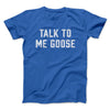 Talk To Me Goose Funny Movie Men/Unisex T-Shirt Royal | Funny Shirt from Famous In Real Life